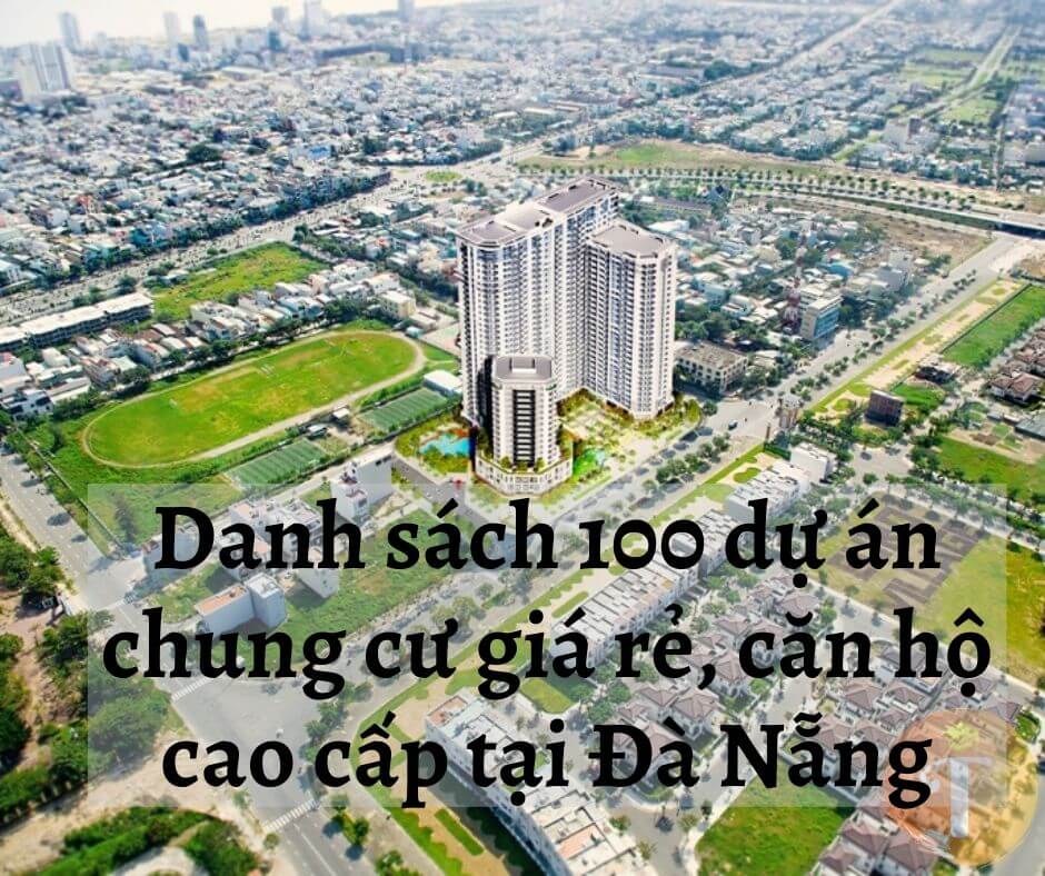Danh sách 100 dự án chung cư giá rẻ, căn hộ cao cấp tại Đà Nẵng